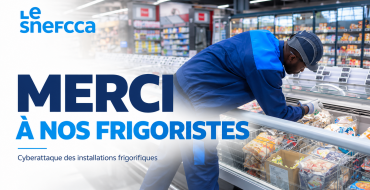 Cyberattaque des installations frigorifiques : le SNEFCCA salue la mobilisation exemplaire des frigoristes