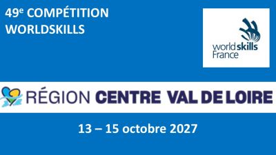 WorldSkills 2026‑2028 : la finale de la 49e édition des Jeux Olympiques des métiers aura lieu du 13 au 15 octobre 2027 en Région Centre - Val de Loire
